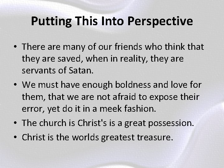 Putting This Into Perspective • There are many of our friends who think that