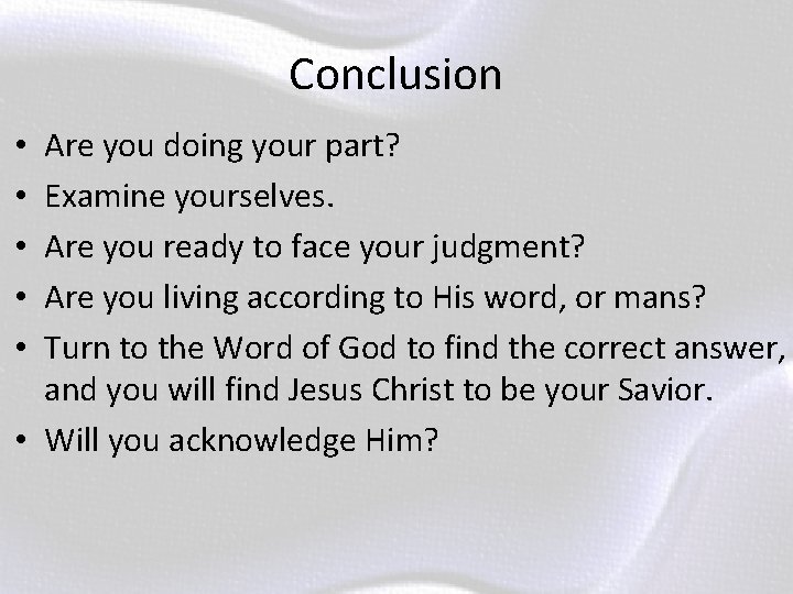 Conclusion Are you doing your part? Examine yourselves. Are you ready to face your