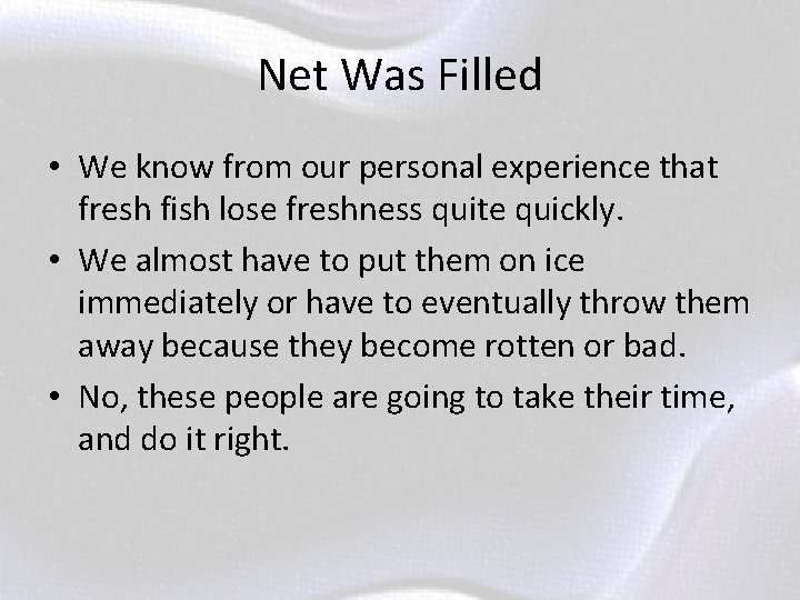 Net Was Filled • We know from our personal experience that fresh fish lose