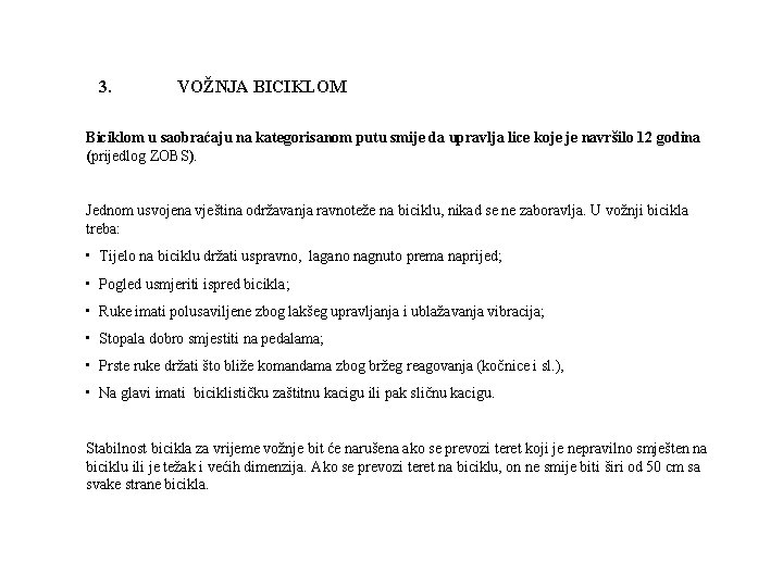 3. VOŽNJA BICIKLOM Biciklom u saobraćaju na kategorisanom putu smije da upravlja lice koje
