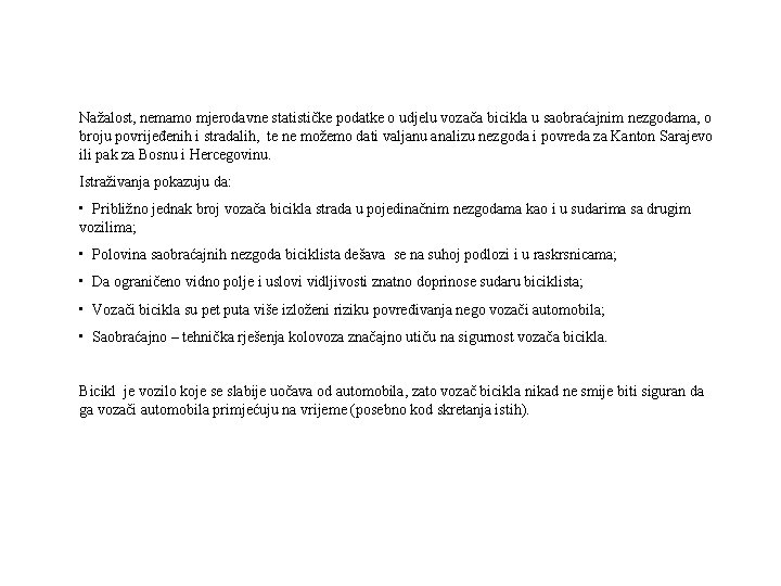 Nažalost, nemamo mjerodavne statističke podatke o udjelu vozača bicikla u saobraćajnim nezgodama, o broju