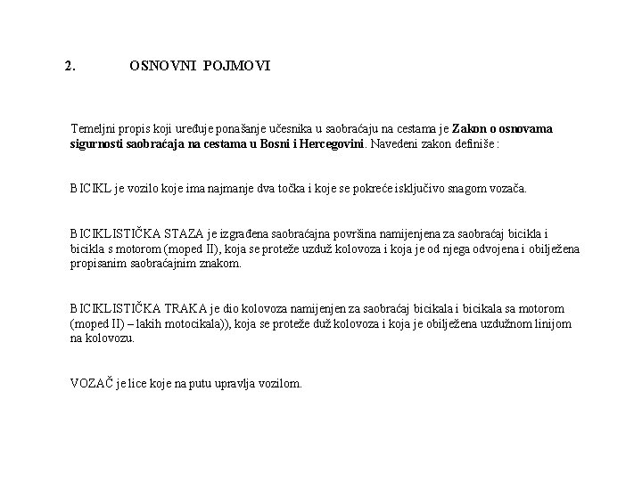 2. OSNOVNI POJMOVI Temeljni propis koji uređuje ponašanje učesnika u saobraćaju na cestama je