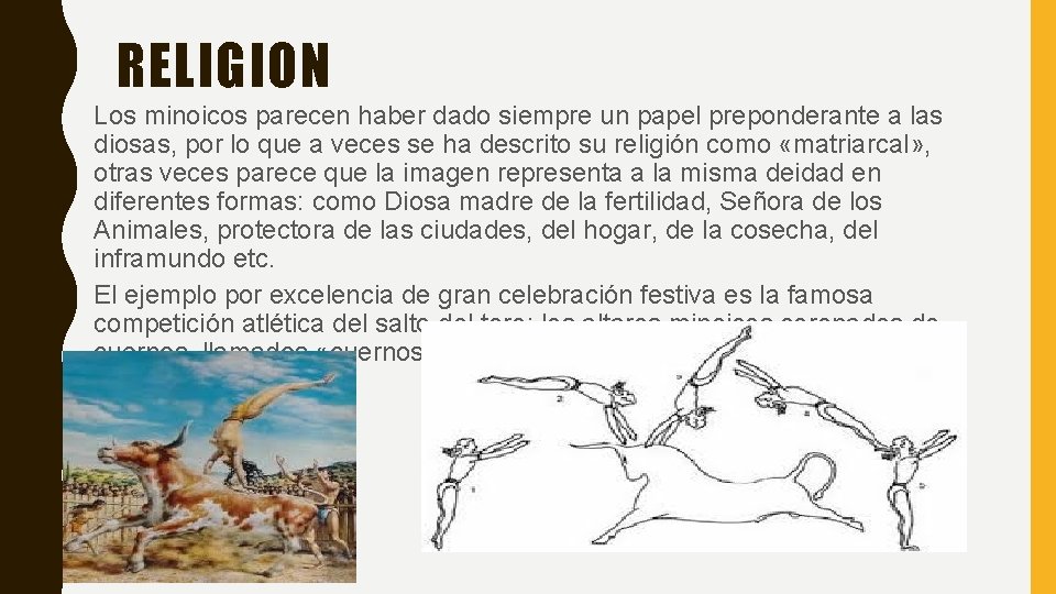 RELIGION Los minoicos parecen haber dado siempre un papel preponderante a las diosas, por