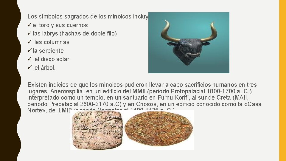 Los símbolos sagrados de los minoicos incluyen: ü el toro y sus cuernos ü