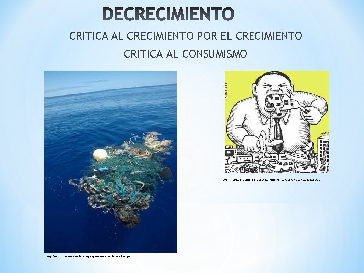 CRITICA AL CRECIMIENTO POR EL CRECIMIENTO CRITICA AL CONSUMISMO http: //goitibera-aldizkaria. blogspot. com/2011/05/entrevista-florent-marcellesi. html