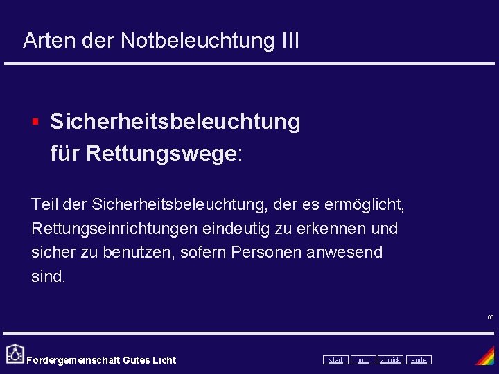 Arten der Notbeleuchtung III § Sicherheitsbeleuchtung für Rettungswege: Teil der Sicherheitsbeleuchtung, der es ermöglicht,