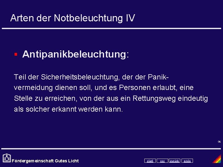 Arten der Notbeleuchtung IV § Antipanikbeleuchtung: Teil der Sicherheitsbeleuchtung, der Panikvermeidung dienen soll, und