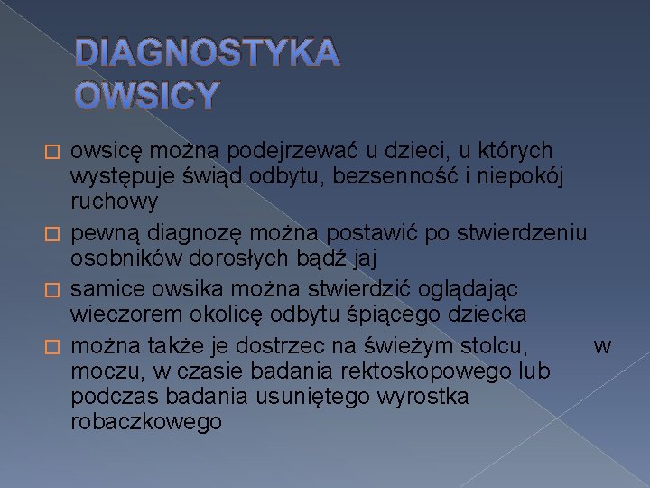 DIAGNOSTYKA OWSICY owsicę można podejrzewać u dzieci, u których występuje świąd odbytu, bezsenność i