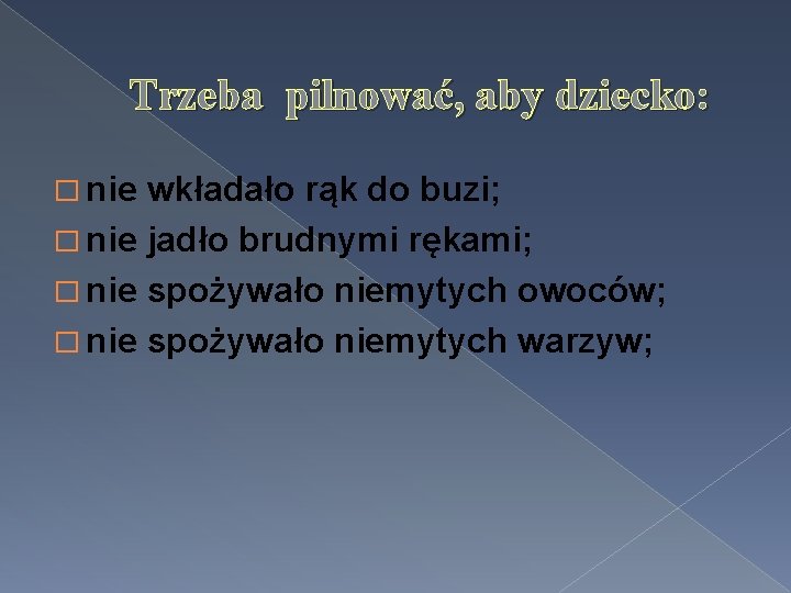 Trzeba pilnować, aby dziecko: � nie wkładało rąk do buzi; � nie jadło brudnymi