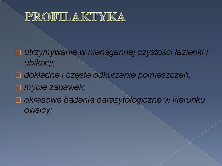 PROFILAKTYKA utrzymywanie w nienagannej czystości łazienki i ubikacji; � dokładne i częste odkurzanie pomieszczeń;