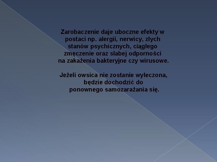 Zarobaczenie daje uboczne efekty w postaci np. alergii, nerwicy, złych stanów psychicznych, ciągłego zmęczenie