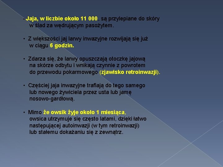  • Jaja, w liczbie około 11 000, są przylepiane do skóry w ślad