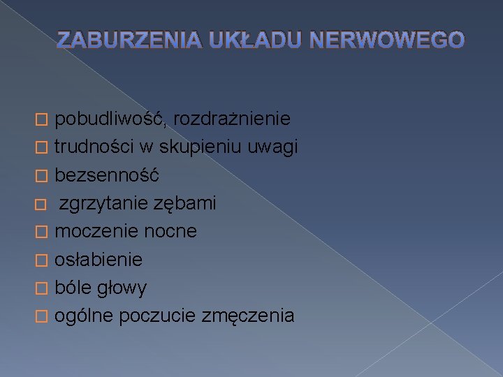 ZABURZENIA UKŁADU NERWOWEGO pobudliwość, rozdrażnienie � trudności w skupieniu uwagi � bezsenność � zgrzytanie