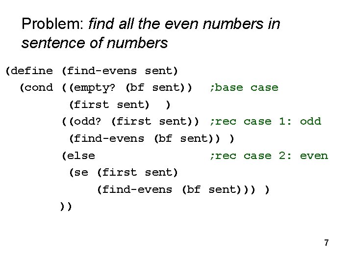 Problem: find all the even numbers in sentence of numbers (define (find-evens sent) (cond