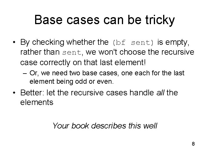 Base cases can be tricky • By checking whether the (bf sent) is empty,