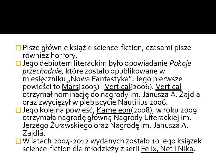 � Pisze głównie książki science-fiction, czasami pisze również horrory. � Jego debiutem literackim było