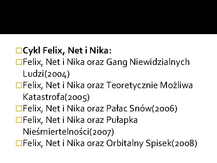 �Cykl Felix, Net i Nika: �Felix, Net i Nika oraz Gang Niewidzialnych Ludzi(2004) �Felix,