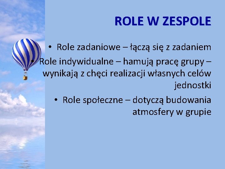 ROLE W ZESPOLE • Role zadaniowe – łączą się z zadaniem • Role indywidualne