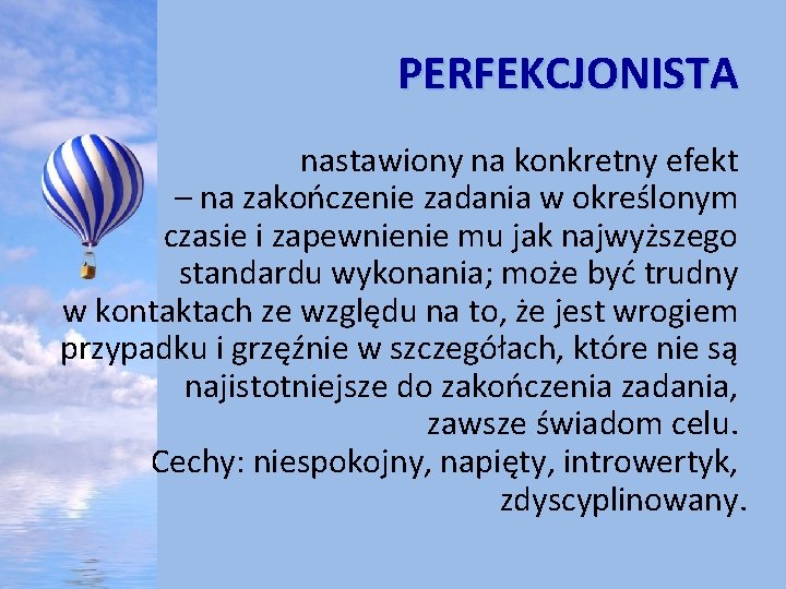 PERFEKCJONISTA nastawiony na konkretny efekt – na zakończenie zadania w określonym czasie i zapewnienie