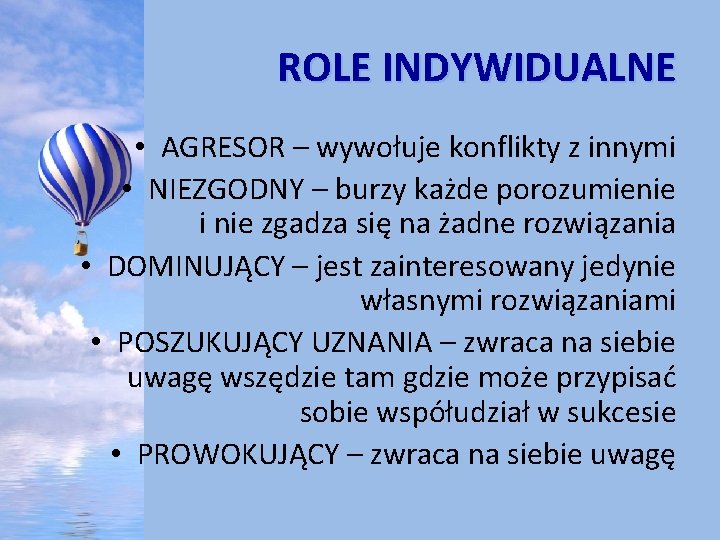 ROLE INDYWIDUALNE • AGRESOR – wywołuje konflikty z innymi • NIEZGODNY – burzy każde