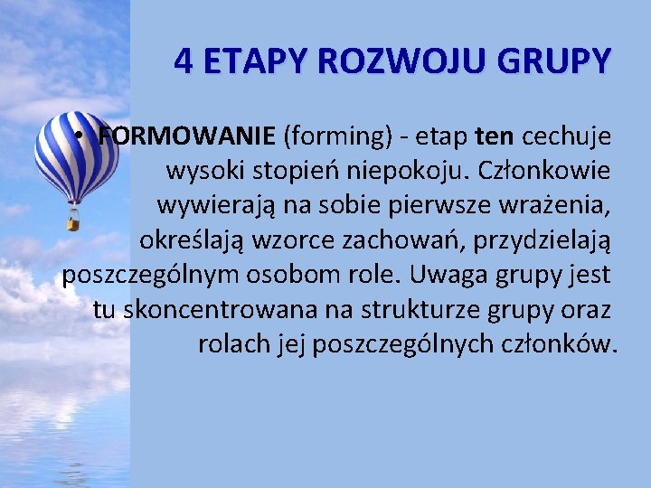 4 ETAPY ROZWOJU GRUPY • FORMOWANIE (forming) - etap ten cechuje wysoki stopień niepokoju.