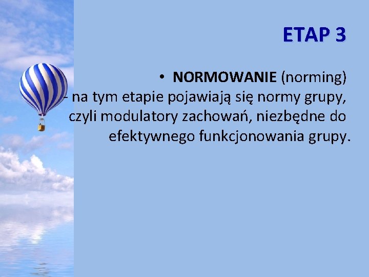 ETAP 3 • NORMOWANIE (norming) - na tym etapie pojawiają się normy grupy, czyli