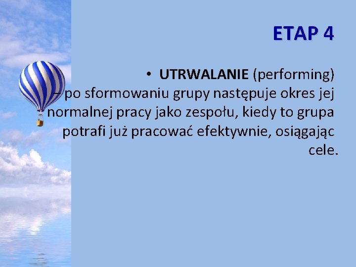 ETAP 4 • UTRWALANIE (performing) – po sformowaniu grupy następuje okres jej normalnej pracy