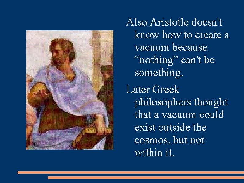 Also Aristotle doesn't know how to create a vacuum because “nothing” can't be something.