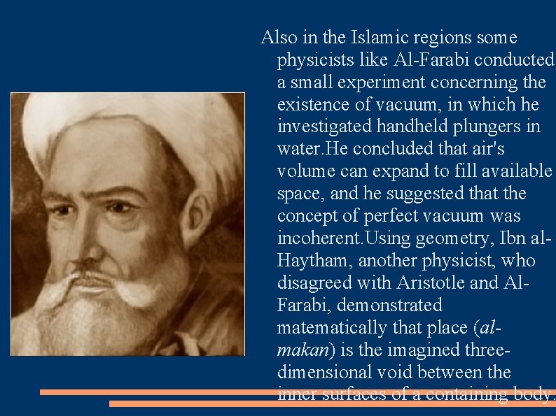 Also in the Islamic regions some physicists like Al-Farabi conducted a small experiment concerning