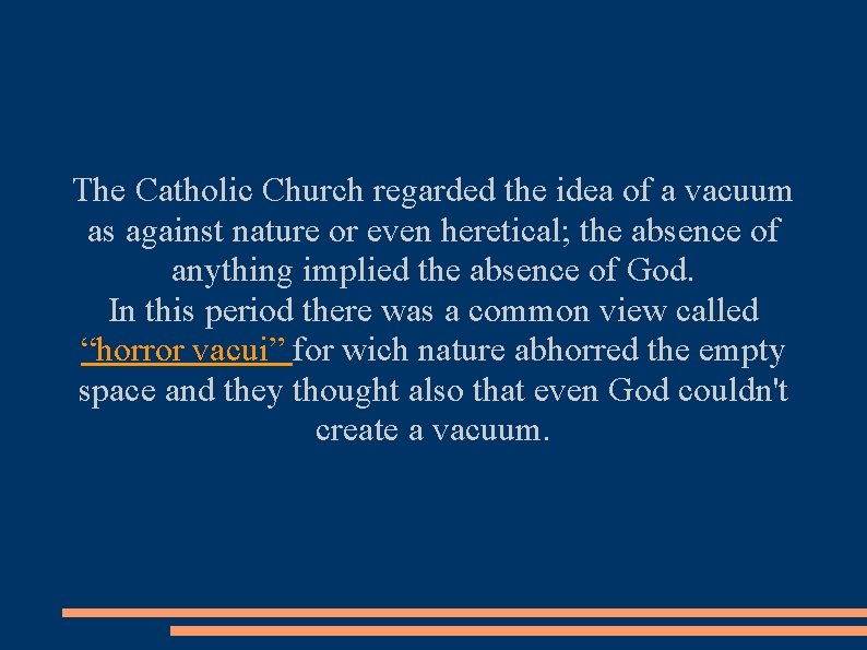The Catholic Church regarded the idea of a vacuum as against nature or even