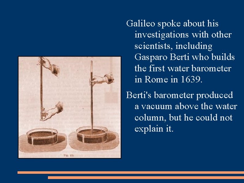 Galileo spoke about his investigations with other scientists, including Gasparo Berti who builds the