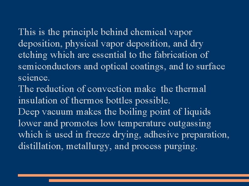 This is the principle behind chemical vapor deposition, physical vapor deposition, and dry etching