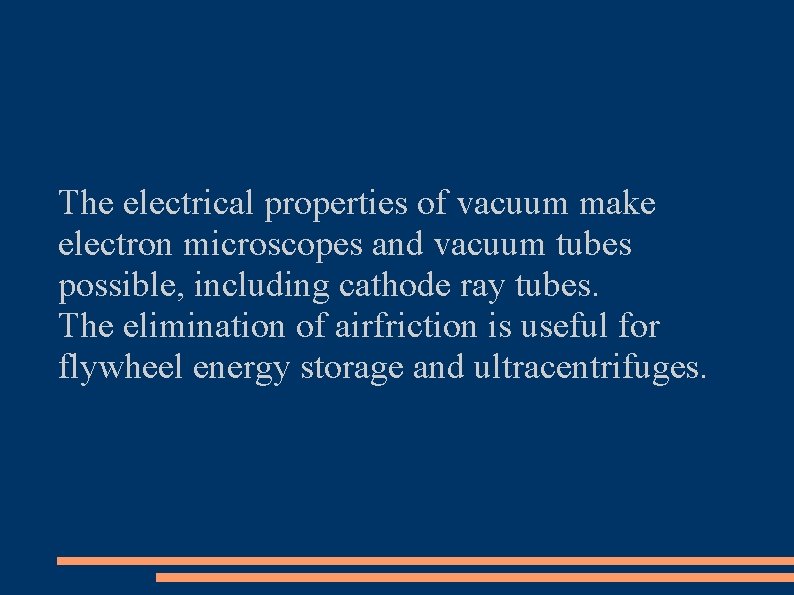 The electrical properties of vacuum make electron microscopes and vacuum tubes possible, including cathode
