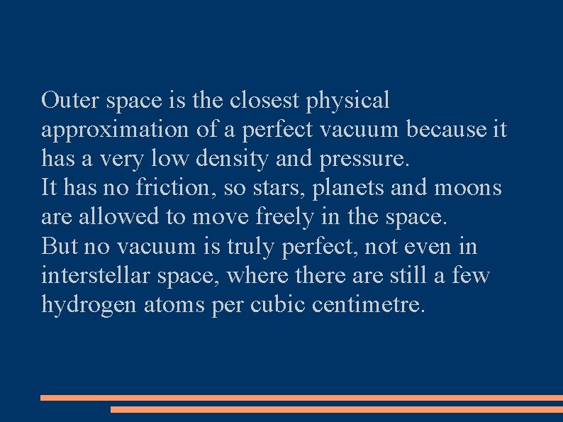 Outer space is the closest physical approximation of a perfect vacuum because it has
