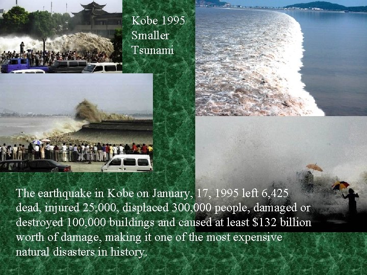 Kobe 1995 Smaller Tsunami The earthquake in Kobe on January, 17, 1995 left 6,