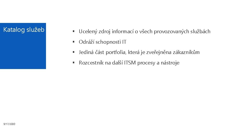 Katalog služeb § Ucelený zdroj informací o všech provozovaných službách § Odráží schopnosti IT