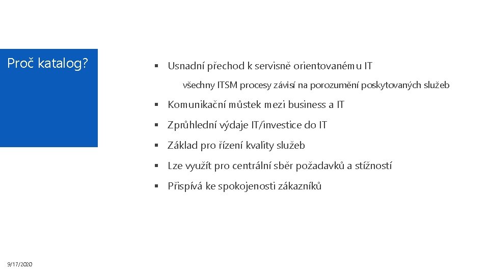 Proč katalog? § Usnadní přechod k servisně orientovanému IT všechny ITSM procesy závisí na