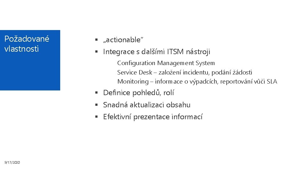 Požadované vlastnosti § „actionable“ § Integrace s dalšími ITSM nástroji Configuration Management System Service