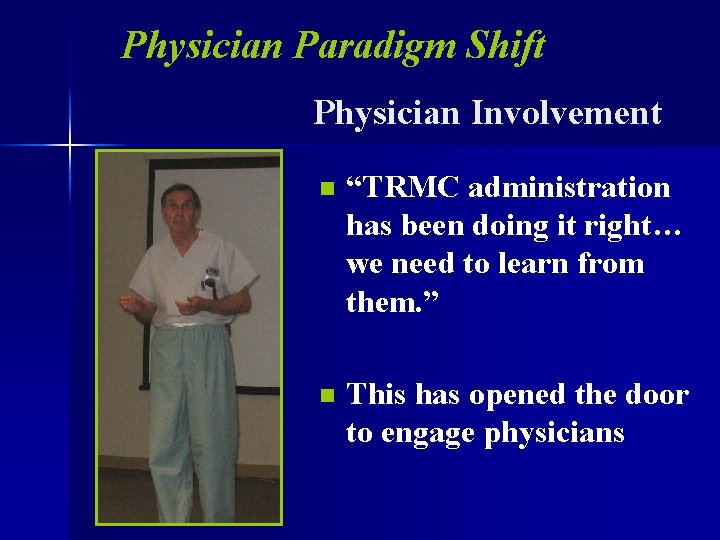 Physician Paradigm Shift Physician Involvement n “TRMC administration has been doing it right… we