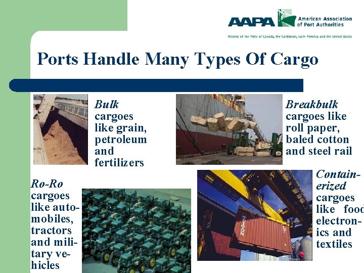 Ports Handle Many Types Of Cargo Bulk cargoes like grain, petroleum and fertilizers Ro-Ro