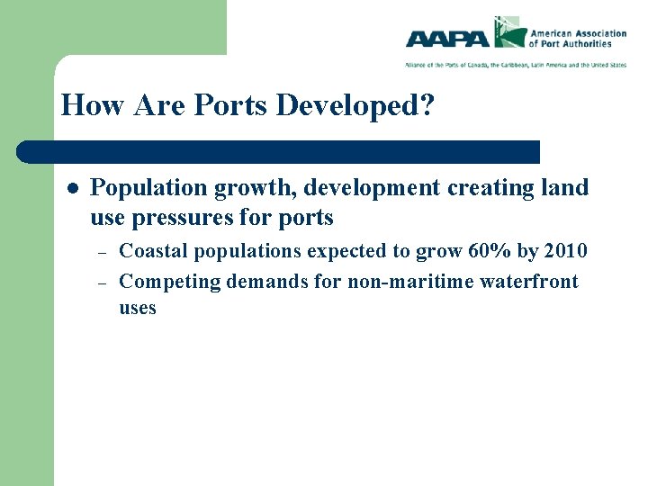How Are Ports Developed? l Population growth, development creating land use pressures for ports