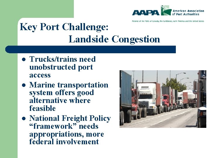 Key Port Challenge: Landside Congestion l l l Trucks/trains need unobstructed port access Marine