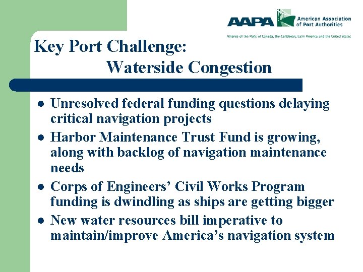 Key Port Challenge: Waterside Congestion l l Unresolved federal funding questions delaying critical navigation