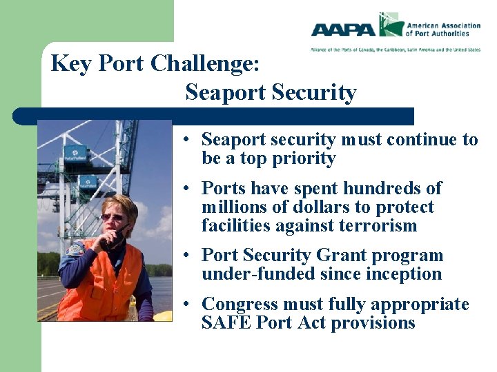 Key Port Challenge: Seaport Security • Seaport security must continue to be a top