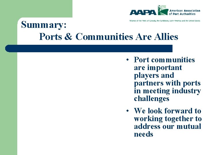 Summary: Ports & Communities Are Allies • Port communities are important players and partners