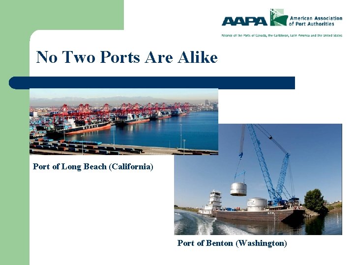 No Two Ports Are Alike Port of Long Beach (California) Port of Benton (Washington)