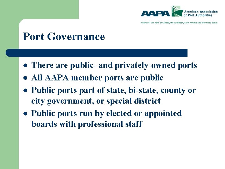 Port Governance l l There are public- and privately-owned ports All AAPA member ports