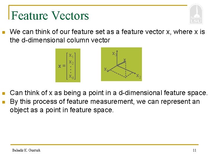 Feature Vectors n We can think of our feature set as a feature vector