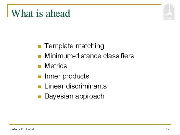 What is ahead n n n Bahadir K. Gunturk Template matching Minimum-distance classifiers Metrics