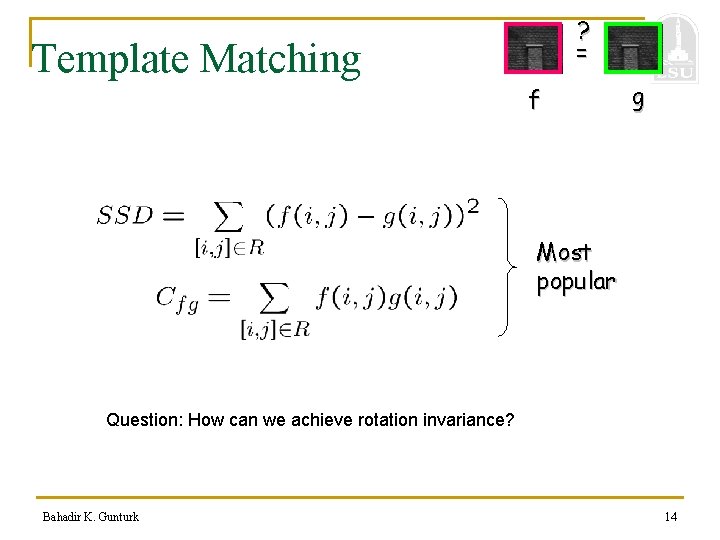 ? = Template Matching f g Most popular Question: How can we achieve rotation